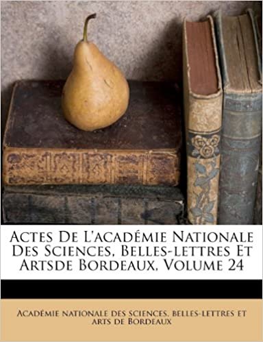 indir Actes De L&#39;académie Nationale Des Sciences, Belles-lettres Et Artsde Bordeaux, Volume 24
