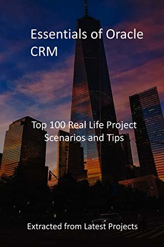 ダウンロード  Essentials of Oracle CRM: Top 100 Real Life Project Scenarios and Tips: Extracted from Latest Projects (English Edition) 本