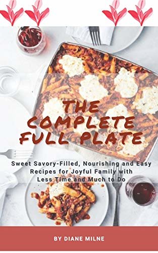 ダウンロード  The Complete Full Plate: Sweet Savory-Filled, Nourishing and Easy Recipes for Joyful Family with Less Time and Much to Do (English Edition) 本