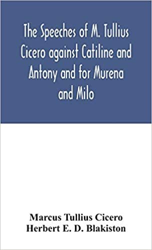 indir The speeches of M. Tullius Cicero against Catiline and Antony and for Murena and Milo