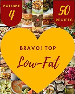 Bravo! Top 50 Low-Fat Recipes Volume 4: An Inspiring Low-Fat Cookbook for You indir