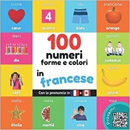 تحميل 100 numeri, forme e colori in francese: Libro illustrato bilingue per bambini: italiano / francese con pronuncia (Italian Edition)