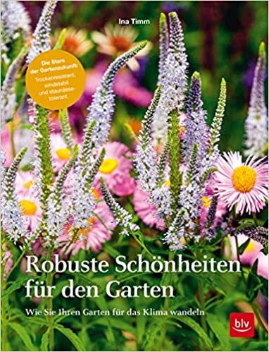 indir Robuste Schönheiten für den Garten: Wie Sie Ihren Garten für das Klima wandeln (Gartengestaltung)