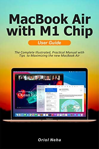 MacBook Air with M1 Chip User Guide: The Complete Illustrated, Practical Manual with Tips to Maximizing the new MacBook Air (English Edition)