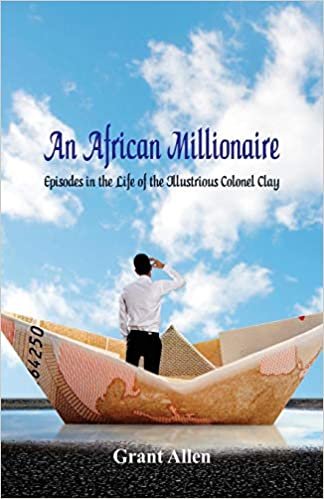 اقرأ An African Millionaire: Episodes in the Life of the Illustrious Colonel Clay الكتاب الاليكتروني 