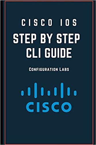 ダウンロード  Cisco IOS Configuration Step by Step -CLI GUIDE Configuration Labs: Learn to Configure and Manage Cisco Switch / Router /Firewall with CLI 本