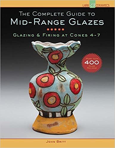 The Complete Guide to Mid-Range Glazes: Glazing & Firing at Cones 4-7 (Lark Ceramics Books)