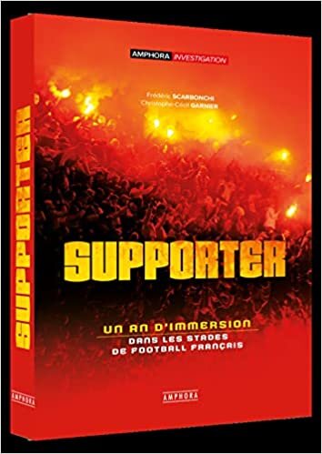 Supporter - Un an d'immersion dans les stades de football français (Amphora Investigation)