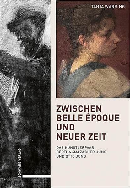 تحميل Zwischen Belle Epoque Und Neuer Zeit: Das Kunstlerpaar Bertha Malzacher-Jung Und Otto Jung