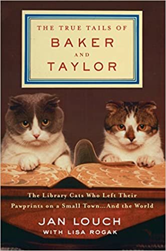 ダウンロード  The True Tails of Baker & Taylor: The Library Cats Who Left Their Pawprints on a Small Town... and the World 本