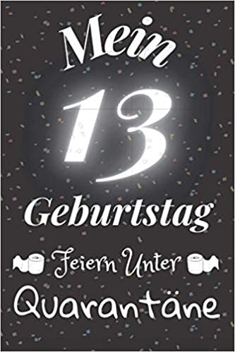 Mein 13 Geburtstag Feiern Unter Quarantäne: Geschenk Notizbuch A5 Liniert / Geburtstagsgeschenk Fur Freund oder Familie / Geschenkideen indir