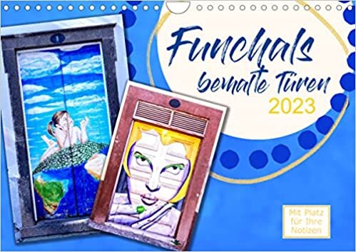 Funchals bemalte Tuere (Wandkalender 2023 DIN A4 quer): Sehr schoene Aufnahmen von Funchals beeindruckenden Tueren. (Geburtstagskalender, 14 Seiten )
