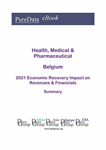 Health, Medical & Pharmaceutical Belgium Summary: 2021 Economic Recovery Impact on Revenues & Financials (English Edition) ダウンロード