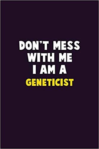 تحميل Don&#39;t Mess With Me, I Am A Geneticist: 6X9 Career Pride 120 pages Writing Notebooks