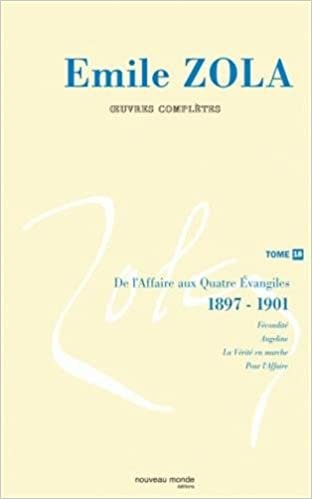 Oeuvres complètes d'Emile Zola tome 18: De l'affaire aux quatre évangiles (1) (1898-1900) (NME.EMILE ZOLA) indir