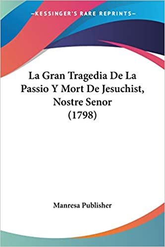 تحميل La Gran Tragedia De La Passio Y Mort De Jesuchist, Nostre Senor (1798)