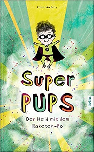 تحميل Super Pups - Der Held mit dem Raketen Po: Der Geheimtipp für kleine und große Pupser. Eine besondere Geschichte über das &quot;anders sein&quot; und den Glauben an die eigene Stärke.