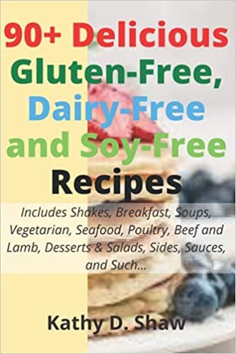 90+ Delicious Gluten-Free, Dairy-Free and Soy-Free Recipes: Includes Shakes, Breakfast, Soups, Vegetarian, Seafood, Poultry, Beef and Lamb, Desserts & Salads, Sides, Sauces, and Such... indir