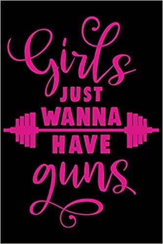 Girls Just Wanna Have Guns Workout Logbook for Girls: Effective Exercise Tracker for Workout ~ Fall in Love with Your Body More indir