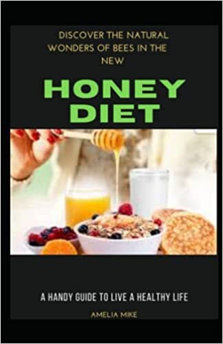 indir Discover The Natural Wonders Of Bees In The New Honey Diet: A Handy Guide To Live a Healthy Life