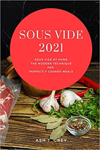 indir Sous Vide 2021: Sous Vide at Home, The Modern Technique for Perfectly Cooked Meals