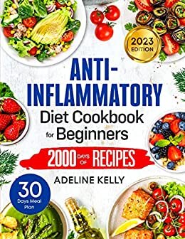 ダウンロード  Anti-Inflammatory Diet Cookbook for Beginners: Reduce the Inflammation with 2000 Days of Quick and Easy Recipes to Detoxify and Strengthen the Immune System ... Includes 30-Day Meal Plan (English Edition) 本