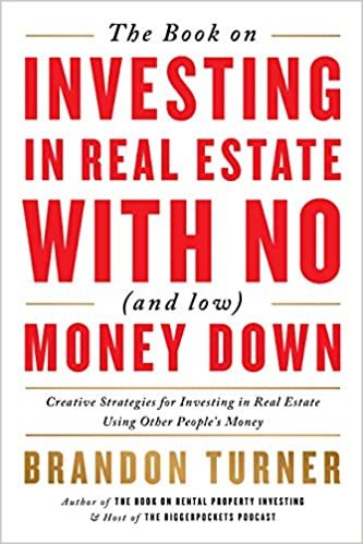 The Book on Investing in Real Estate With No and Low Money Down: Creative Strategies for Investing in Real Estate Using Other People's Money