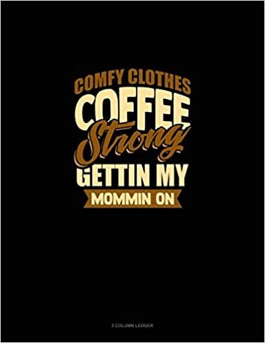 Comfy Clothes Coffee Strong Gettin' My Mommin' On: 3 Column Ledger اقرأ