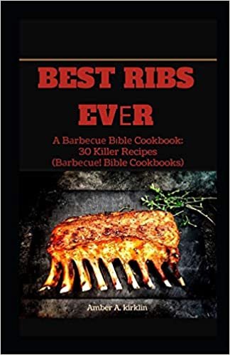 Best Ribs Evеr: A Bаrbесuе Bіblе Cookbook: 30 Killer Recipes (Bаrbесuе! Bible Cookbooks): A Bаrbесuе Bіblе ... Bible Cookbooks) indir