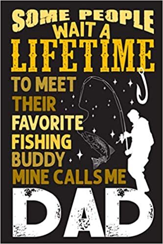 indir Some People Wait A Lifetime To Meet Their Favorite Fishing Buddy Mine Calls Me Dad: Fishing Journal Logbook For Fishermen Cool Fish Hunting Lovers 120 ... Planner Organizer Of Great Fishing Catch