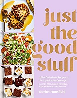ダウンロード  Just the Good Stuff: 100+ Guilt-Free Recipes to Satisfy All Your Cravings: A Cookbook (English Edition) 本