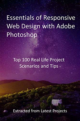 Essentials of Responsive Web Design Patterns: Top 100 Real Life Project Scenarios and Tips - Extracted from Latest Projects (English Edition)