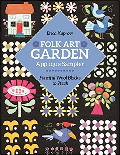 ダウンロード  Folk Art Garden Applique Sampler: Fanciful Wool Blocks to Stitch 本