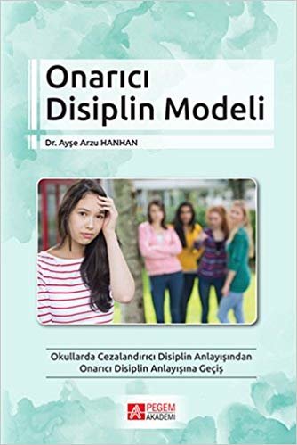 Onarıcı Disiplin Modeli: Okullarda Cezalandırıcı Disiplin Anlayışından Onarıcı Disiplin Anlayışına Geçiş indir