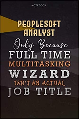 indir Lined Notebook Journal Peoplesoft Analyst Only Because Full Time Multitasking Wizard Isn&#39;t An Actual Job Title Working Cover: 6x9 inch, Goals, ... Over 110 Pages, Personal, Organizer, A Blank