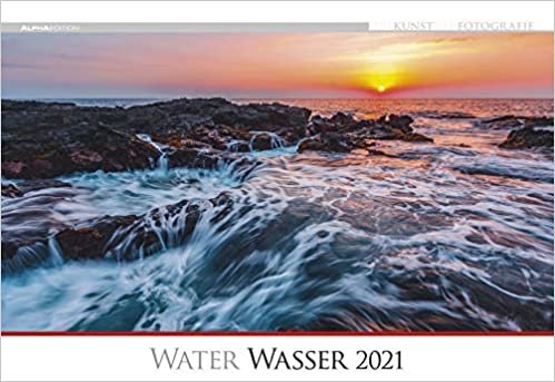 Die Kunst der Fotografie - Wasser 2021 - Bild-Kalender 49,5x34 cm - Landschaft - Natur - Wand-Kalender - Alpha Edition indir