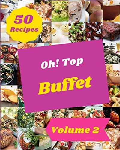 indir Oh! Top 50 Buffet Recipes Volume 2: Everything You Need in One Buffet Cookbook!