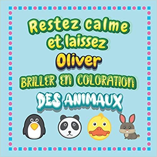 indir Restez calme et laissez Oliver briller en coloration des animaux: Mon livre de coloriage animaux —Apprendre à colorier pour enfants À partir de 2 ans ... &amp; filles, beaux motifs animaux pour Oliver