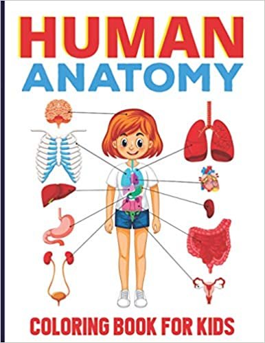 The Human Anatomy Coloring Book For Kids: The Human Body Physiology Coloring & Activity Book For Girl And Boys With Human Organs Anatomy Coloring Pages- Perfect Gift For School And Preschoolers
