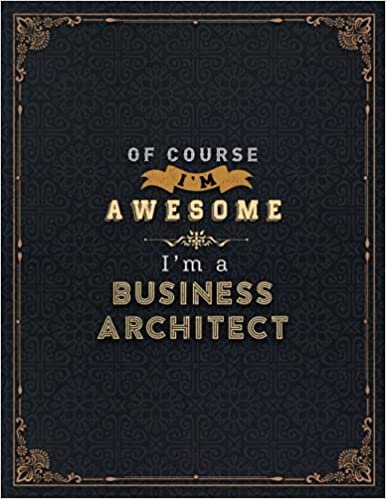 indir Business Architect Lined Notebook - Of Course I&#39;m Awesome I&#39;m A Business Architect Job Title Working Cover Daily Journal: A4, Stylish Paperback, 8.5 x ... 27.94 cm, Financial, Lesson, Daily Organizer