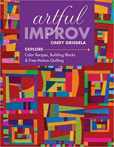 ダウンロード  Artful Improv: Explore Color Recipes, Building Blocks & Free-Motion Quilting 本