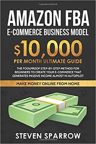 indir Amazon FBA Ecommerce Business Model: Foolproof step-by-step method for beginners to create your Ecommerce that Generate Passive Income almost in Autopilot