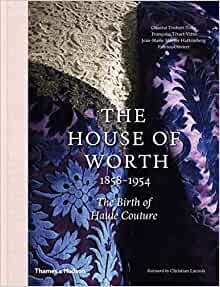 The House of Worth: 1858-1954: The Birth of Haute Couture
