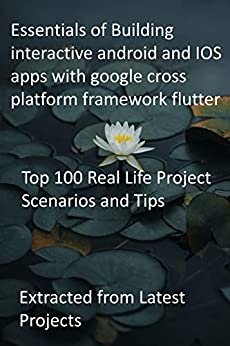 ダウンロード  Essentials of Building interactive android and IOS apps with google cross platform framework flutter: Top 100 Real Life Project Scenarios and Tips: Extracted from Latest Projects (English Edition) 本