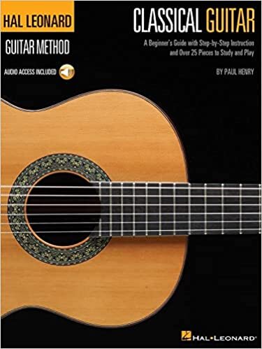 Classical Guitar: A Beginner's Guide With Step-by-step Instruction and over 25 Pieces to Study and Play (Hal Leonard Guitar Method)