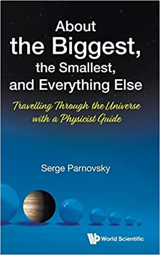 تحميل About The Biggest, The Smallest, And Everything Else: Travelling Through The Universe With A Physicist Guide