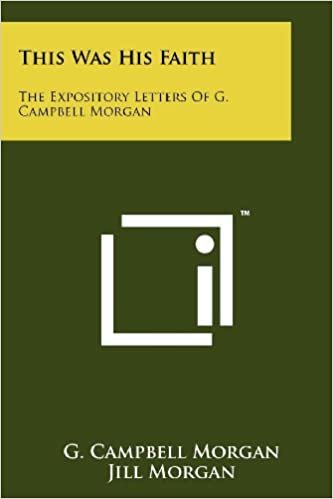 indir This Was His Faith: The Expository Letters Of G. Campbell Morgan