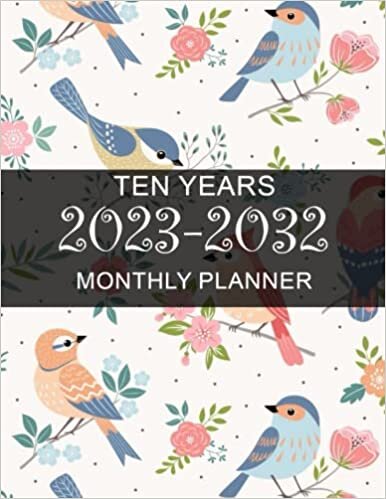 ダウンロード  2023-2032 Planner: Birds Ten Year Monthly Planner- 10 Years At a Glance 120 Months Yearly Monthly & Weekly Schedule Organizer ... (Large 10 Years Calendar Planner 2023-2032) 本