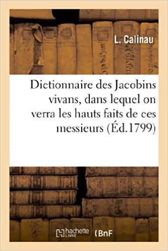 Calinau-L: Dictionnaire Des Jacobins Vivans, Dans Lequel on: . Dédié aux frères et amis (Histoire)