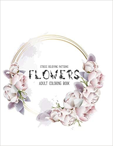 Flowers Coloring Book: An Adult Coloring Book with Flower Collection, Stress Relieving Flower Designs for Relaxation اقرأ